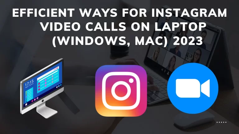 Efficient ways for Instagram Video calls on Laptop (Windows, MAC) 2023