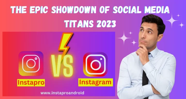 Instapro vs. Instagram: The Epic Showdown of Social Media Titans 2024